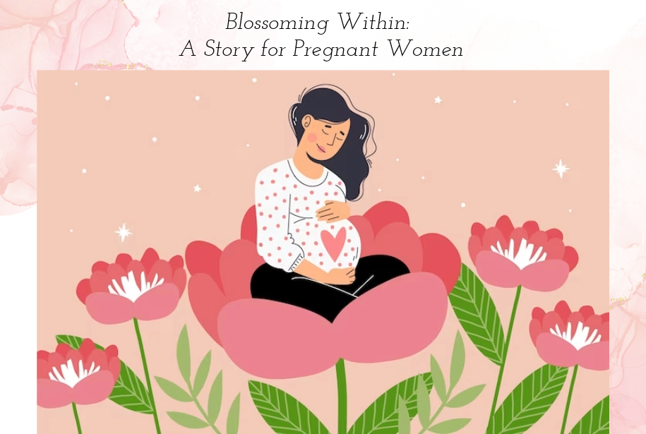 Blossoming Within: A Story for Pregnant Women