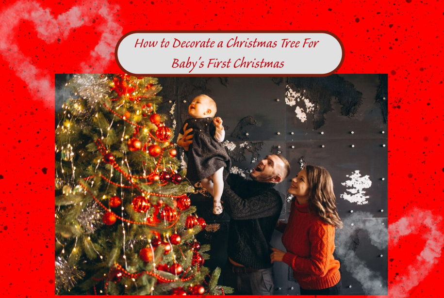 How to Decorate a Christmas Tree For Baby’s First Christmas