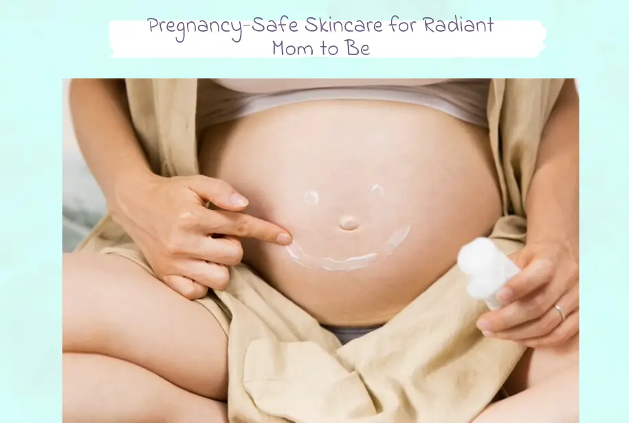 Glowing Safely: Pregnancy-Safe Skincare for Radiant Mom to Be