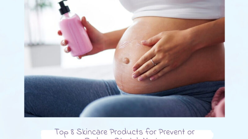 Top 8 Skincare Products for Prevent or Reduce Stretch Marks