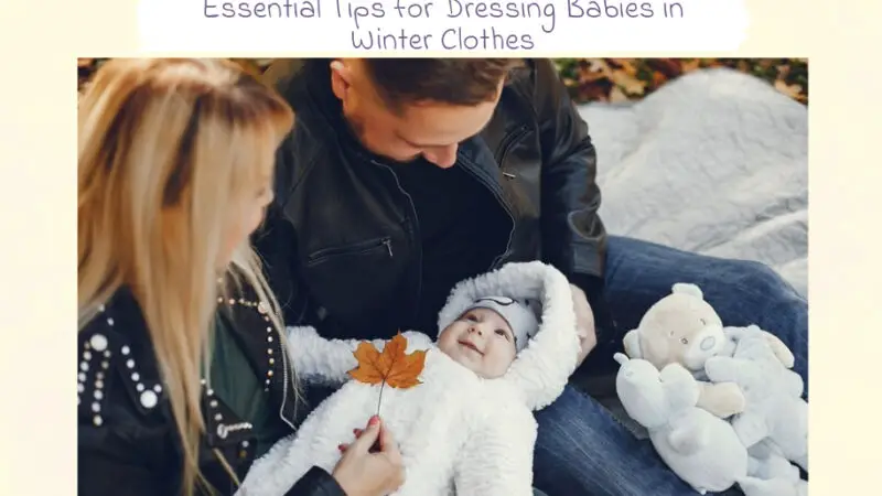 Essential Tips for Dressing Babies in Winter Clothes