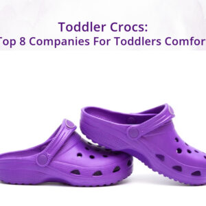 Toddler Crocs: Top 8 Companies For Toddlers Comfort