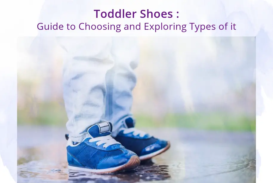 Toddler Shoes : Guide to Choosing and Exploring Types of it