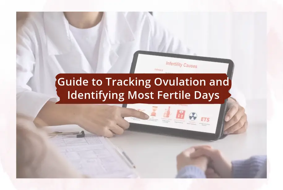 Guide to Tracking Ovulation and Identifying Most Fertile Days