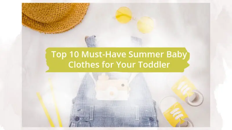 Top 10 Must-Have Summer Baby Clothes for Your Toddler
