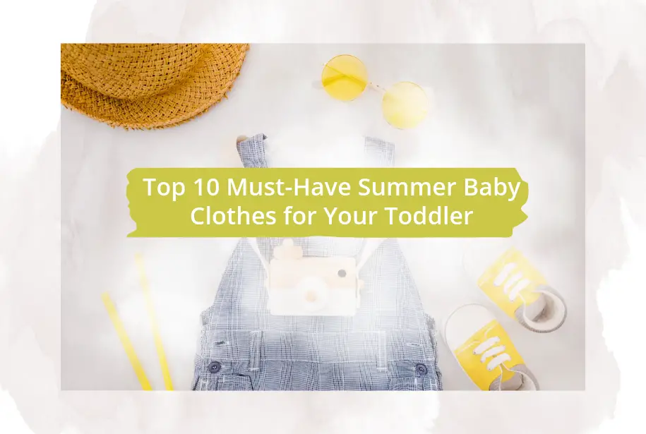 Top 10 Must-Have Summer Baby Clothes for Your Toddler