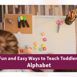 Fun and Easy Ways to Teach Toddlers Alphabet