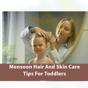 Monsoon Hair And Skin Care Tips For Toddlers