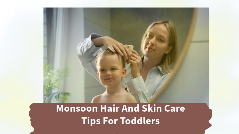 Monsoon Hair And Skin Care Tips For Toddlers