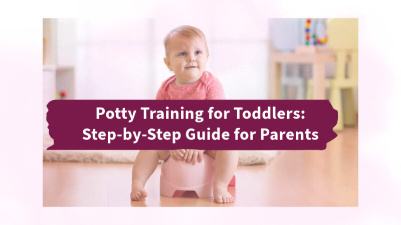 Potty Training for Toddlers: A Step-by-Step Guide for Parents